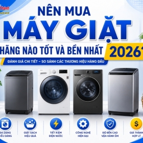 Nên Mua Máy Giặt Hãng Nào Tốt Và Bền Nhất 2026?